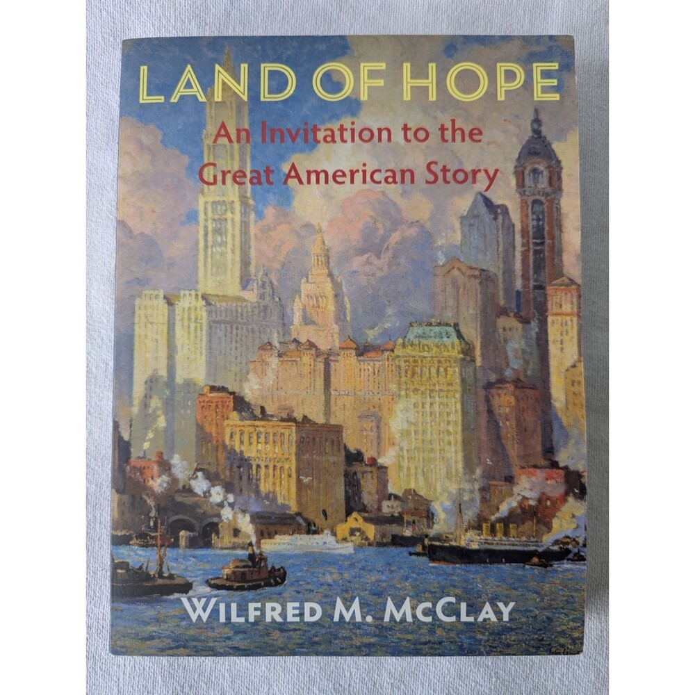 Land of Hope : An Invitation to the Great American Story by Wilfred M. McClay